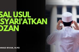 ASAL ASUL DISYARI’ATKANNYA ADZAN – Syarah Hadis Bulughul Maram (Ustadz Muhammad Rivan, M.Pd)