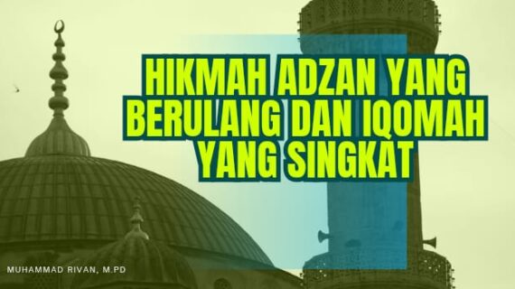 HIKMAH ADZAN YANG BERULANG DAN IQOMAH YANG SINGKAT – Syarah Hadis Bulughul Maram (Ustadz Muhammad Rivan, M.Pd)