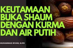 SHAUM BERBUKA DENGAN KURMA ATAU AIR – SUNNAH PENUH HIKMAH DAN KESEHATAN