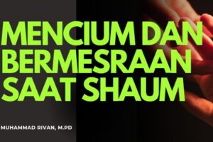 MENCIUM DAN BERMESRA SAAT SHAUM: BOLEH DENGAN SYARAT MENJAGA NAFSU