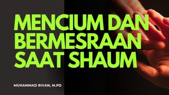 MENCIUM DAN BERMESRA SAAT SHAUM: BOLEH DENGAN SYARAT MENJAGA NAFSU