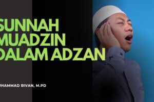 SUNNAH MUADZIN DALAM ADZAN: MENOLEH SAAT HAY‘ALAH DAN MELETAKKAN JARI DI TELINGA – Syarah Hadis Bulughul Maram (Ustadz Muhammad Rivan, M.Pd)