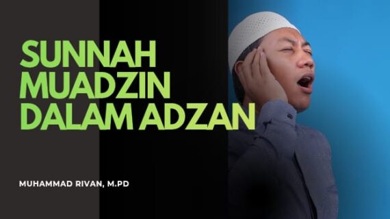 SUNNAH MUADZIN DALAM ADZAN: MENOLEH SAAT HAY‘ALAH DAN MELETAKKAN JARI DI TELINGA – Syarah Hadis Bulughul Maram (Ustadz Muhammad Rivan, M.Pd)