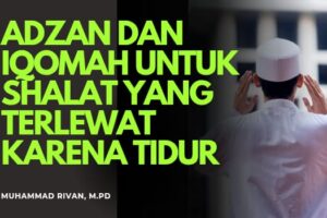 ADZAN & IQAMAH UNTUK SHALAT YANG TERLEWAT KARENA TIDUR – Syarah Hadis Bulughul Maram (Ustadz Muhammad Rivan, M.Pd)