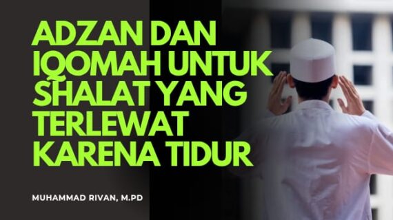 ADZAN & IQAMAH UNTUK SHALAT YANG TERLEWAT KARENA TIDUR – Syarah Hadis Bulughul Maram (Ustadz Muhammad Rivan, M.Pd)