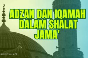 ADZAN SATU KALI DAN DUA IQAMAH DALAM SHALAT JAMA – Syarah Hadis Bulughul Maram (Ustadz Muhammad Rivan, M.Pd)