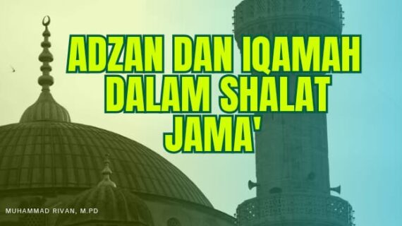 ADZAN SATU KALI DAN DUA IQAMAH DALAM SHALAT JAMA – Syarah Hadis Bulughul Maram (Ustadz Muhammad Rivan, M.Pd)