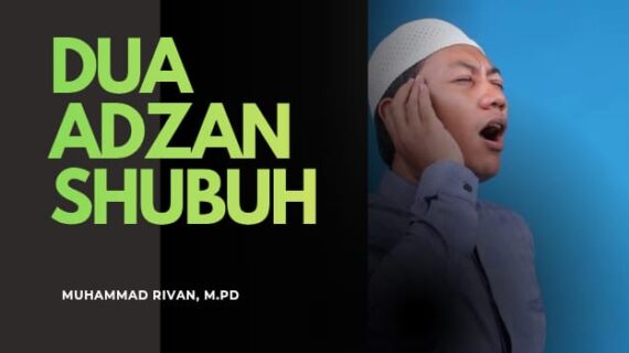 DUA ADZAN SUBUH: PERINGATAN MALAM DAN TANDA MASUK FAJAR – Syarah Hadis Bulughul Maram (Ustadz Muhammad Rivan, M.Pd)