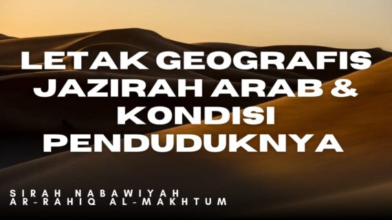 LETAK GEOGRAFIS JAZĪRAH ‘ARAB DAN KONDISI PENDUDUKNYA