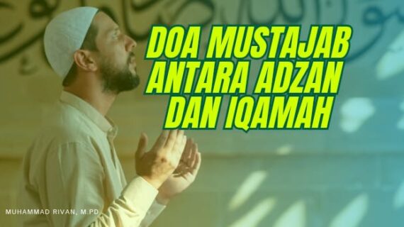 DOA MUSTAJAB ANTARA ADZAN DAN IQAMAH: WAKTU EMAS DIKABULKANNYA PERMOHONAN – Syarah Hadis Bulughul Maram (Ustadz Muhammad Rivan, M.Pd)