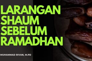 LARANGAN SHAUM SEBELUM RAMADHAN