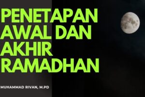 PENETAPAN SHAUM RAMADHAN BERDASARKAN RU’YATUL HILAL