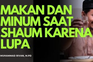 MAKAN DAN MINUM KARENA LUPA SAAT SHAUM: TIDAK MEMBATALKAN IBADAH