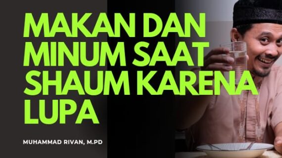 MAKAN DAN MINUM KARENA LUPA SAAT SHAUM: TIDAK MEMBATALKAN IBADAH