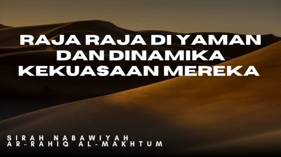 KEKUASAAN DAN EMIRAT DI KALANGAN BANGSA ‘ARAB – Raja-Raja di Yaman dan Dinamika Kekuasaan Mereka