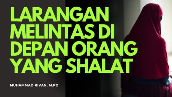 LARANGAN MELINTAS DI DEPAN ORANG YANG SEDANG SHALAT