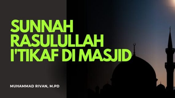 SUNNAH RASULULLAH I‘TIKAF PADA SEPULUH HARI TERAKHIR RAMADHAN