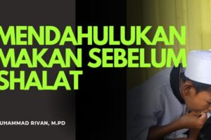 MENDAHULUKAN MAKAN  SEBELUM SHALAT