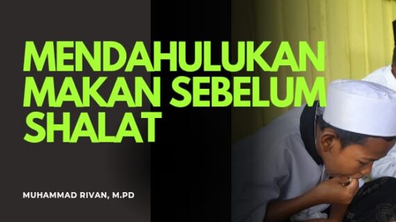 MENDAHULUKAN MAKAN  SEBELUM SHALAT