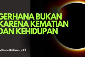 GERHANA BUKAN KARENA KEMATIAN SESEORANG