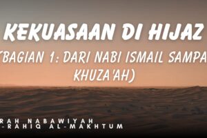 KEKUASAAN DI HIJAZ (Bagian 1: Dari Nabi Ismā‘īl a.s. hingga Khuzā‘ah)