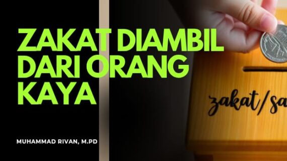 ZAKAT DIAMBIL DARI ORANG KAYA