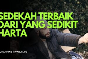 SEDEKAH TERBAIK ADALAH DARI ORANG YANG SEDIKIT HARTANYA