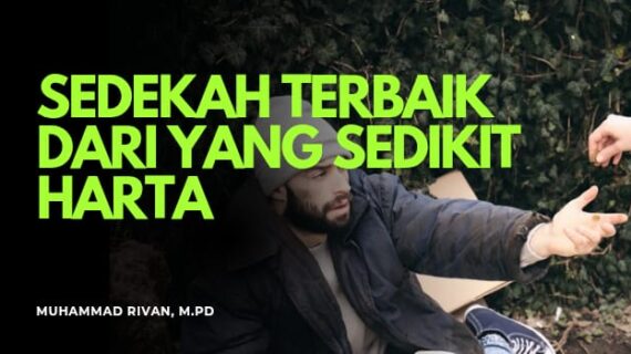 SEDEKAH TERBAIK ADALAH DARI ORANG YANG SEDIKIT HARTANYA