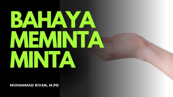 BAHAYA MEMINTA-MINTA TANPA KEBUTUHAN