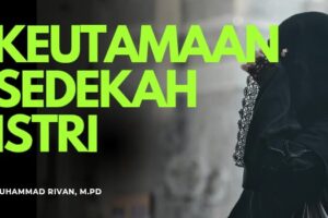 KEUTAMAAN SEDEKAH ISTRI DARI RUMAH SUAMI