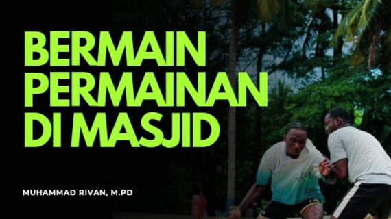 KELUASAN ISLAM: BOLEHNYA PERMAINAN YANG BERMANFAAT DI MASJID