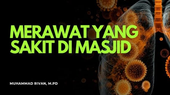 BOLEHNYA MERAWAT ORANG SAKIT DI MASJID DAN PERHATIAN NABI KEPADA SAHABAT